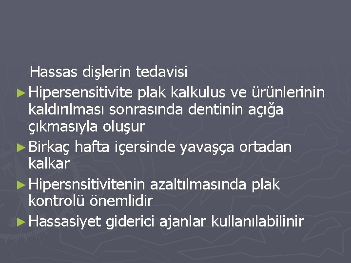 Hassas dişlerin tedavisi ► Hipersensitivite plak kalkulus ve ürünlerinin kaldırılması sonrasında dentinin açığa çıkmasıyla Hassas dişlerin tedavisi ► Hipersensitivite plak kalkulus ve ürünlerinin kaldırılması sonrasında dentinin açığa çıkmasıyla