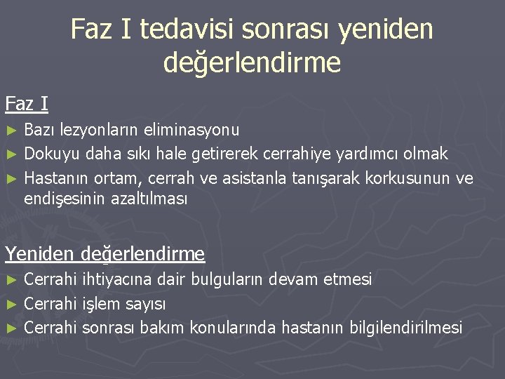 Faz I tedavisi sonrası yeniden değerlendirme Faz I Bazı lezyonların eliminasyonu ► Dokuyu daha Faz I tedavisi sonrası yeniden değerlendirme Faz I Bazı lezyonların eliminasyonu ► Dokuyu daha