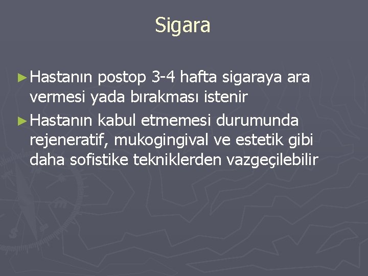 Sigara ► Hastanın postop 3 -4 hafta sigaraya ara vermesi yada bırakması istenir ► Sigara ► Hastanın postop 3 -4 hafta sigaraya ara vermesi yada bırakması istenir ►