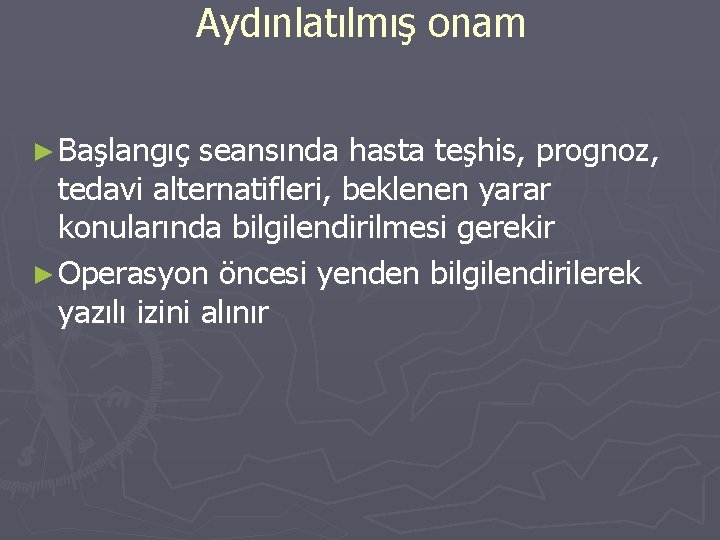 Aydınlatılmış onam ► Başlangıç seansında hasta teşhis, prognoz, tedavi alternatifleri, beklenen yarar konularında bilgilendirilmesi Aydınlatılmış onam ► Başlangıç seansında hasta teşhis, prognoz, tedavi alternatifleri, beklenen yarar konularında bilgilendirilmesi