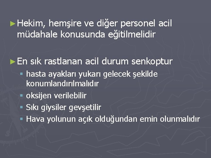 ► Hekim, hemşire ve diğer personel acil müdahale konusunda eğitilmelidir ► En sık rastlanan ► Hekim, hemşire ve diğer personel acil müdahale konusunda eğitilmelidir ► En sık rastlanan