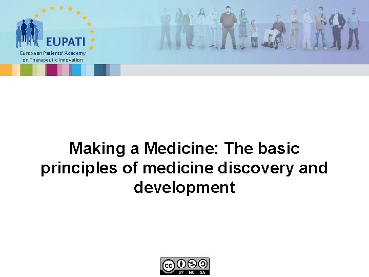 European Patients’ Academy on Therapeutic Innovation Making a Medicine: The basic principles of medicine