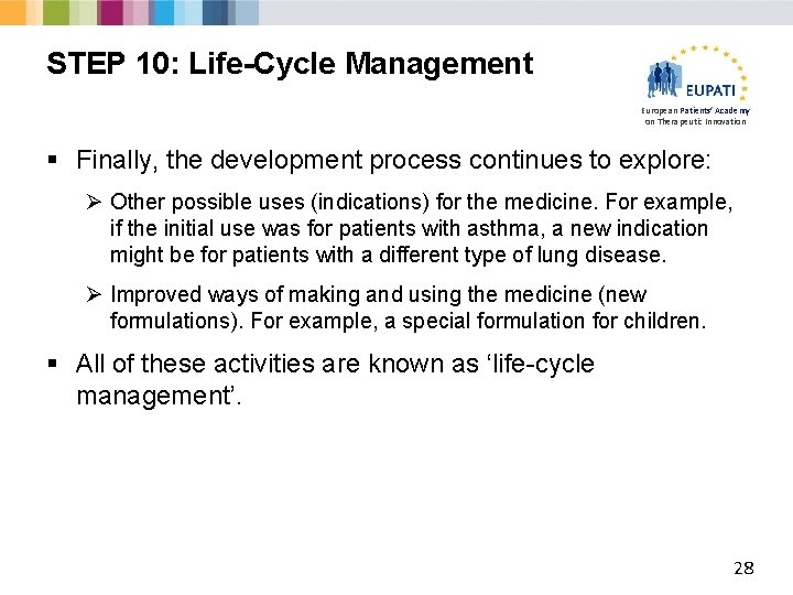 STEP 10: Life-Cycle Management European Patients’ Academy on Therapeutic Innovation § Finally, the development