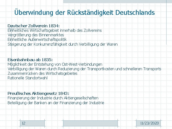 Überwindung der Rückständigkeit Deutschlands Deutscher Zollverein 1834: Einheitliches Wirtschaftsgebiet innerhalb des Zollvereins Vergrößerung des