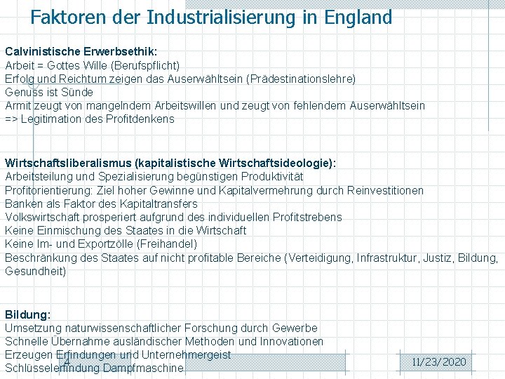 Faktoren der Industrialisierung in England Calvinistische Erwerbsethik: Arbeit = Gottes Wille (Berufspflicht) Erfolg und