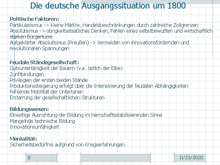 Die deutsche Ausgangssituation um 1800 Politische Faktoren: Partikularismus -> kleine Märkte, Handelsbeschränkungen durch zahlreiche