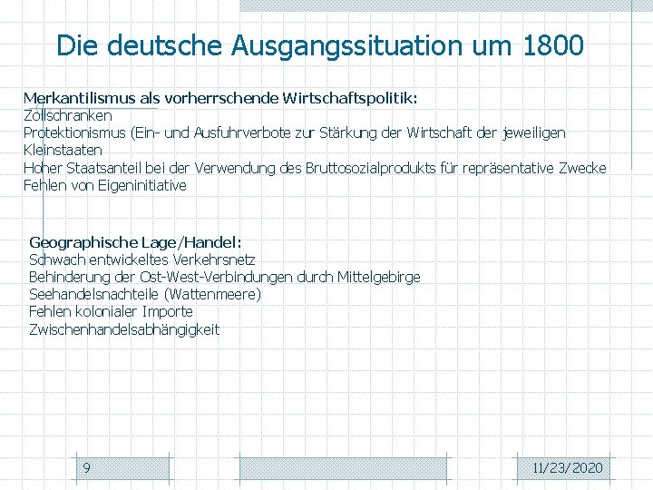 Die deutsche Ausgangssituation um 1800 Merkantilismus als vorherrschende Wirtschaftspolitik: Zollschranken Protektionismus (Ein- und Ausfuhrverbote