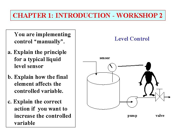 CHAPTER 1: INTRODUCTION - WORKSHOP 2 You are implementing control “manually”. a. Explain the