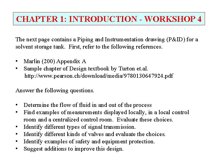 CHAPTER 1: INTRODUCTION - WORKSHOP 4 The next page contains a Piping and Instrumentation