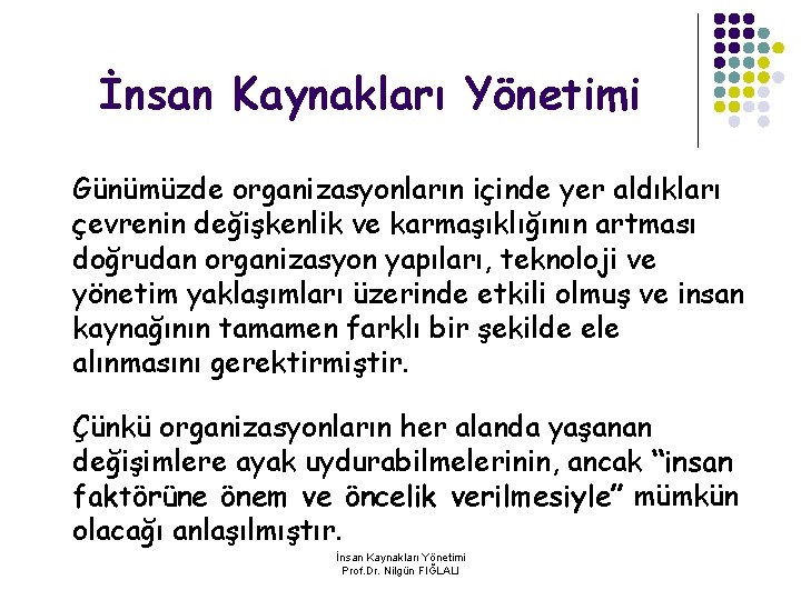 İnsan Kaynakları Yönetimi Günümüzde organizasyonların içinde yer aldıkları çevrenin değişkenlik ve karmaşıklığının artması doğrudan