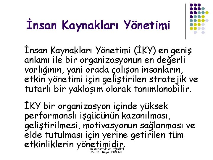 İnsan Kaynakları Yönetimi (İKY) en geniş anlamı ile bir organizasyonun en değerli varlığının, yani