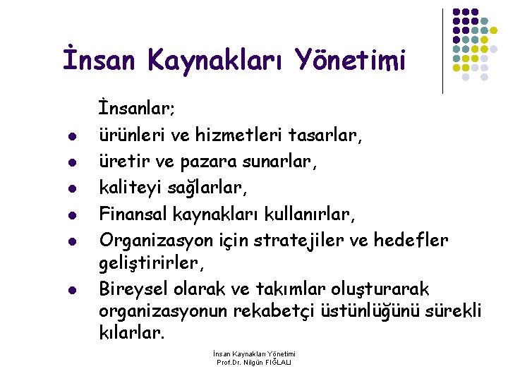 İnsan Kaynakları Yönetimi l l l İnsanlar; ürünleri ve hizmetleri tasarlar, üretir ve pazara