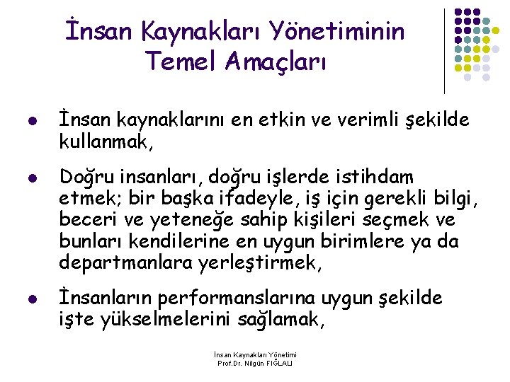 İnsan Kaynakları Yönetiminin Temel Amaçları l l l İnsan kaynaklarını en etkin ve verimli