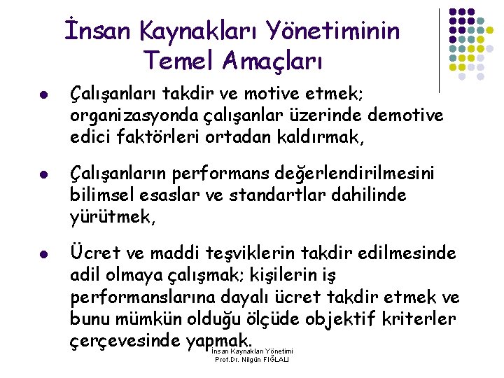 İnsan Kaynakları Yönetiminin Temel Amaçları l l l Çalışanları takdir ve motive etmek; organizasyonda