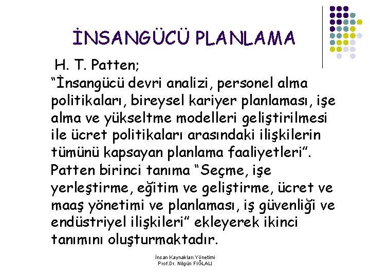 İNSANGÜCÜ PLANLAMA H. T. Patten; “İnsangücü devri analizi, personel alma politikaları, bireysel kariyer planlaması,