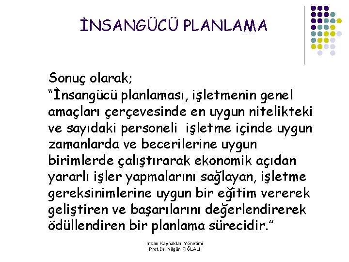 İNSANGÜCÜ PLANLAMA Sonuç olarak; “İnsangücü planlaması, işletmenin genel amaçları çerçevesinde en uygun nitelikteki ve