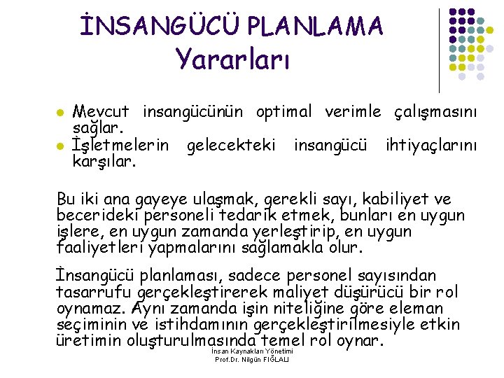 İNSANGÜCÜ PLANLAMA Yararları l l Mevcut insangücünün optimal verimle çalışmasını sağlar. İşletmelerin gelecekteki insangücü