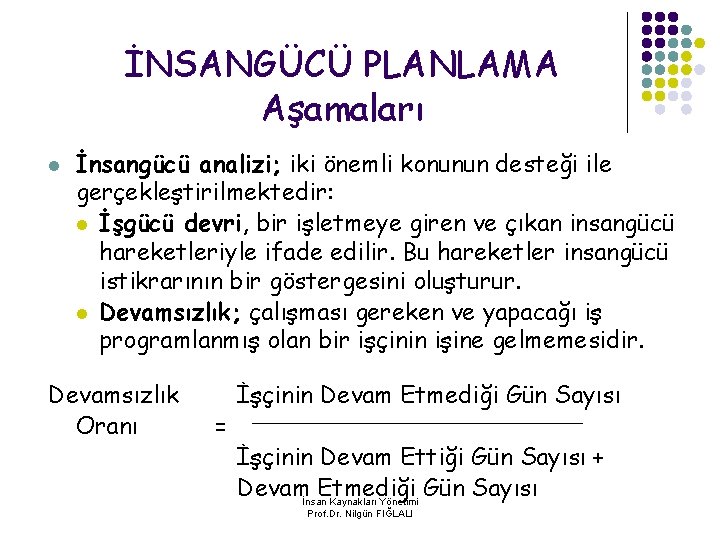 İNSANGÜCÜ PLANLAMA Aşamaları l İnsangücü analizi; iki önemli konunun desteği ile gerçekleştirilmektedir: l İşgücü