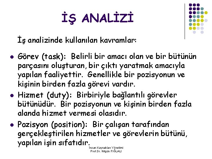 İŞ ANALİZİ İş analizinde kullanılan kavramlar: l l l Görev (task): Belirli bir amacı