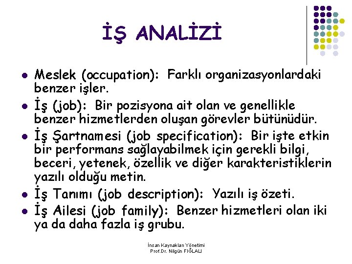 İŞ ANALİZİ l l l Meslek (occupation): Farklı organizasyonlardaki benzer işler. İş (job): Bir