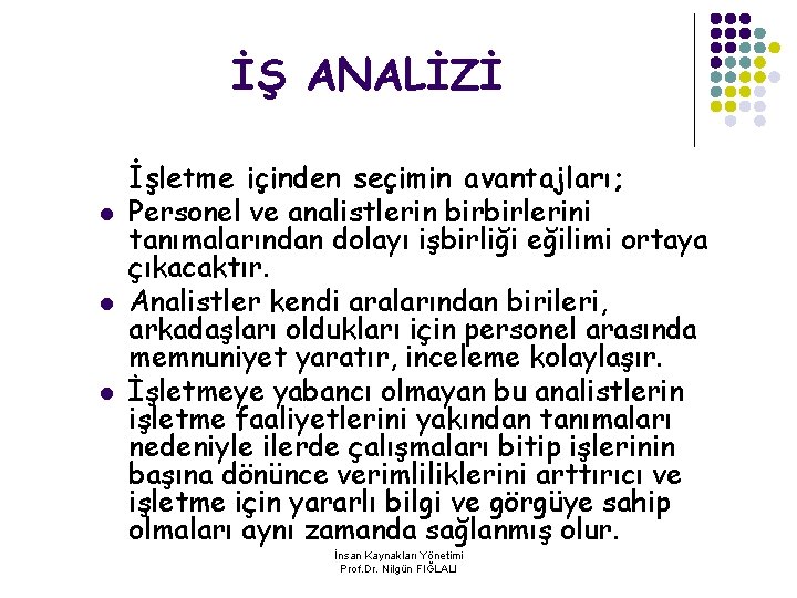 İŞ ANALİZİ l l l İşletme içinden seçimin avantajları; Personel ve analistlerin birbirlerini tanımalarından