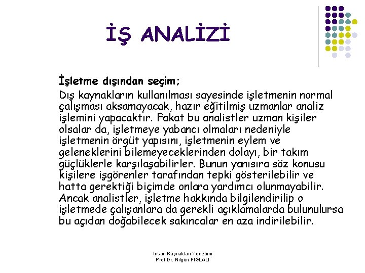 İŞ ANALİZİ İşletme dışından seçim; Dış kaynakların kullanılması sayesinde işletmenin normal çalışması aksamayacak, hazır