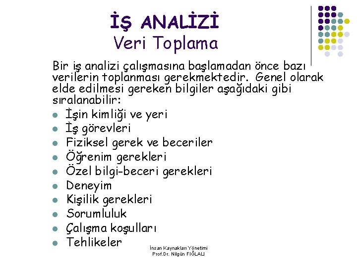 İŞ ANALİZİ Veri Toplama Bir iş analizi çalışmasına başlamadan önce bazı verilerin toplanması gerekmektedir.