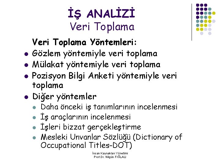 İŞ ANALİZİ Veri Toplama l l Veri Toplama Yöntemleri: Gözlem yöntemiyle veri toplama Mülakat