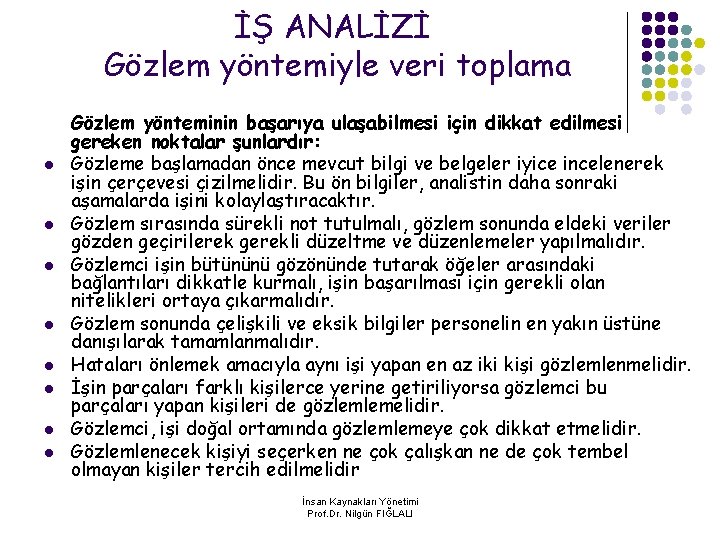 İŞ ANALİZİ Gözlem yöntemiyle veri toplama l l l l Gözlem yönteminin başarıya ulaşabilmesi