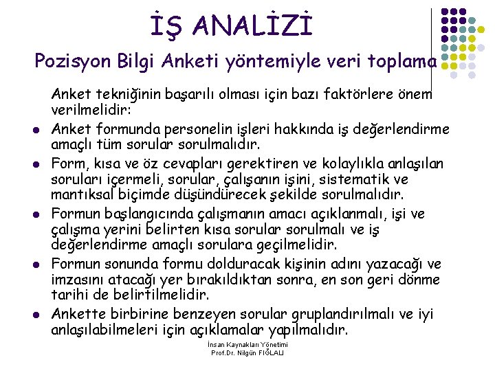 İŞ ANALİZİ Pozisyon Bilgi Anketi yöntemiyle veri toplama l l l Anket tekniğinin başarılı