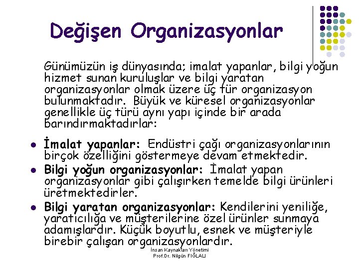 Değişen Organizasyonlar Günümüzün iş dünyasında; imalat yapanlar, bilgi yoğun hizmet sunan kuruluşlar ve bilgi