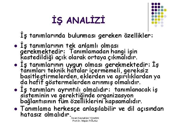 İŞ ANALİZİ İş tanımlarında bulunması gereken özellikler: l l İş tanımlarının tek anlamlı olması