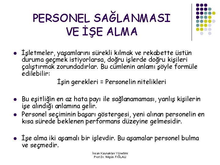 PERSONEL SAĞLANMASI VE İŞE ALMA l l İşletmeler, yaşamlarını sürekli kılmak ve rekabette üstün