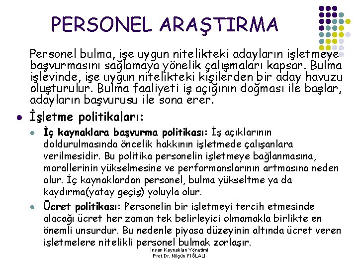 PERSONEL ARAŞTIRMA l Personel bulma, işe uygun nitelikteki adayların işletmeye başvurmasını sağlamaya yönelik çalışmaları