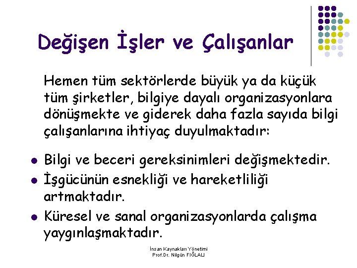 Değişen İşler ve Çalışanlar Hemen tüm sektörlerde büyük ya da küçük tüm şirketler, bilgiye