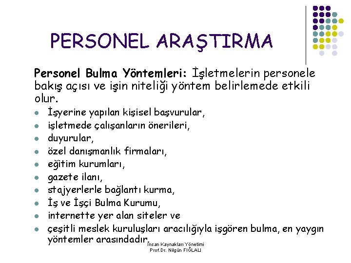 PERSONEL ARAŞTIRMA Personel Bulma Yöntemleri: İşletmelerin personele bakış açısı ve işin niteliği yöntem belirlemede