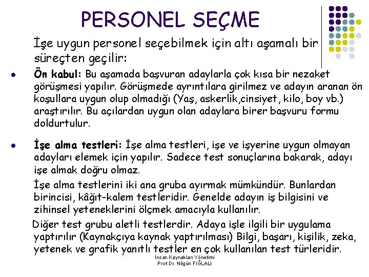 PERSONEL SEÇME İşe uygun personel seçebilmek için altı aşamalı bir süreçten geçilir: l l