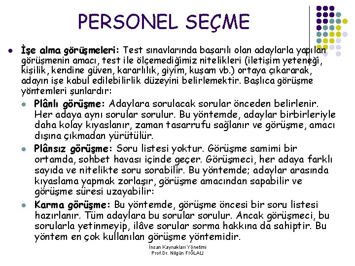 PERSONEL SEÇME l İşe alma görüşmeleri: Test sınavlarında başarılı olan adaylarla yapılan görüşmenin amacı,