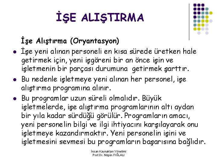 İŞE ALIŞTIRMA l l l İşe Alıştırma (Oryantasyon) İşe yeni alınan personeli en kısa