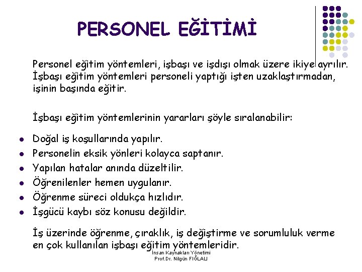 PERSONEL EĞİTİMİ Personel eğitim yöntemleri, işbaşı ve işdışı olmak üzere ikiye ayrılır. İşbaşı eğitim