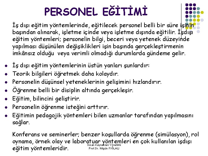 PERSONEL EĞİTİMİ İş dışı eğitim yöntemlerinde, eğitilecek personel belli bir süre işinin başından alınarak,