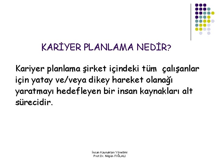 KARİYER PLANLAMA NEDİR? Kariyer planlama şirket içindeki tüm çalışanlar için yatay ve/veya dikey hareket