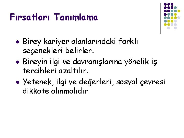 Fırsatları Tanımlama l l l Birey kariyer alanlarındaki farklı seçenekleri belirler. Bireyin ilgi ve