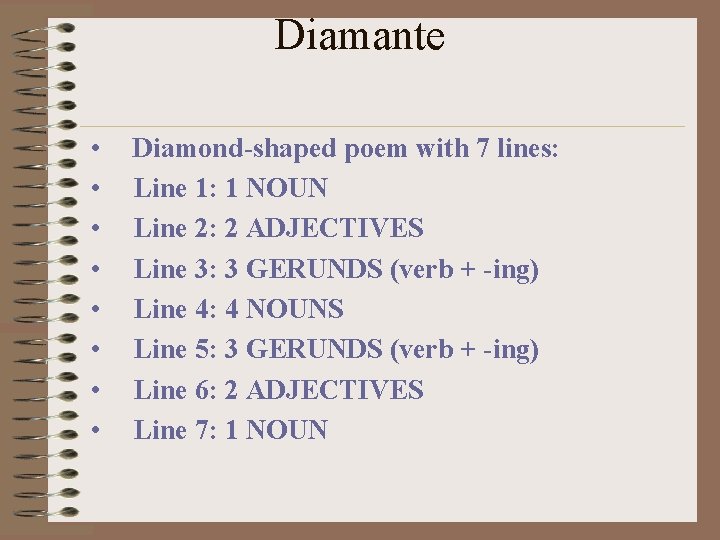 Diamante • • Diamond-shaped poem with 7 lines: Line 1: 1 NOUN Line 2: