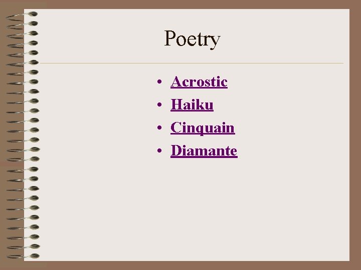 Poetry • • Acrostic Haiku Cinquain Diamante 