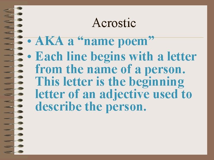 Acrostic • AKA a “name poem” • Each line begins with a letter from