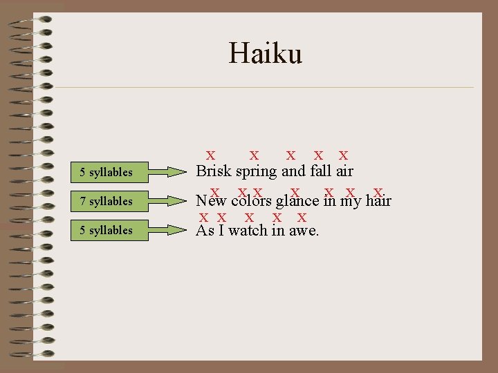 Haiku X X X 5 syllables Brisk spring and fall air 7 syllables New