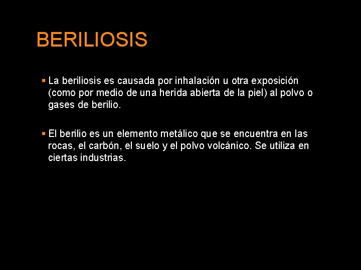 BERILIOSIS § La beriliosis es causada por inhalación u otra exposición (como por medio