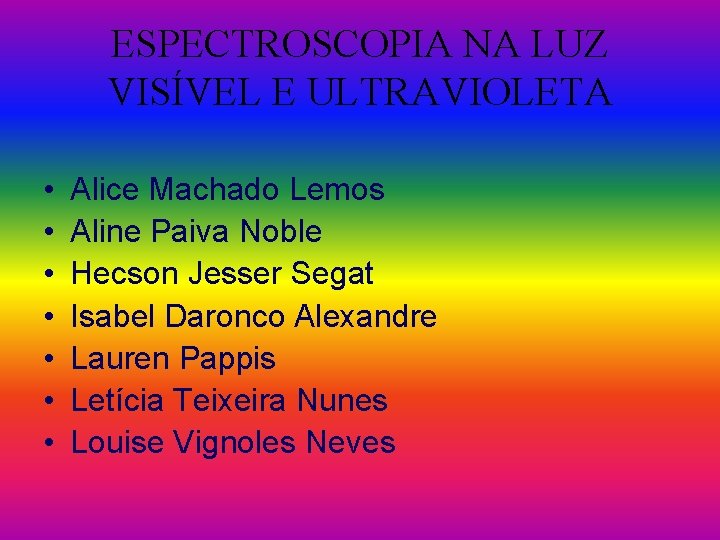 ESPECTROSCOPIA NA LUZ VISÍVEL E ULTRAVIOLETA • • Alice Machado Lemos Aline Paiva Noble