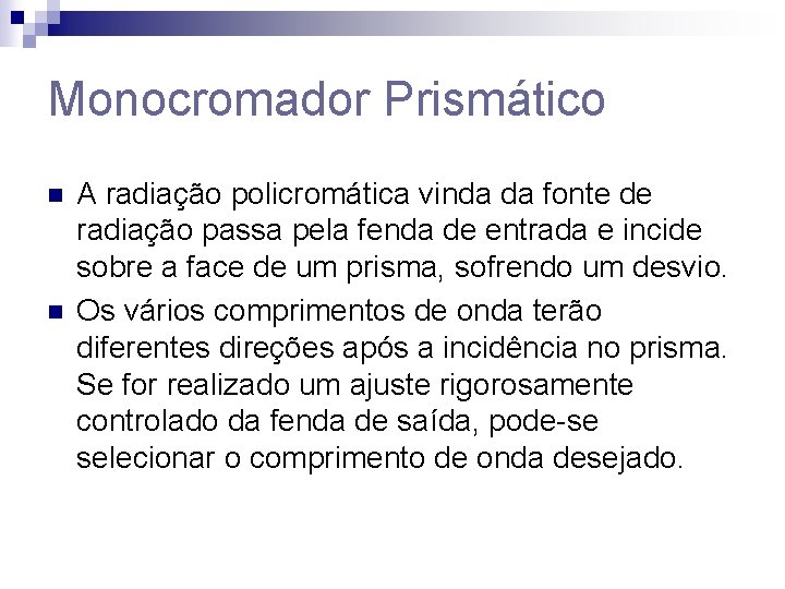 Monocromador Prismático n n A radiação policromática vinda da fonte de radiação passa pela